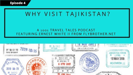 Podcast Show Notes: Why Visit Tajikistan (A Lesser Known ‘Stan)?