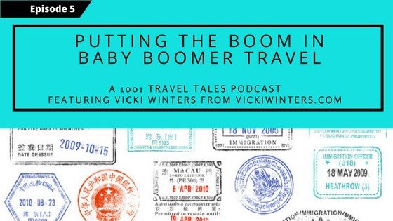 Podcast Show Notes: Putting The Boom in Baby Boomer Travel
